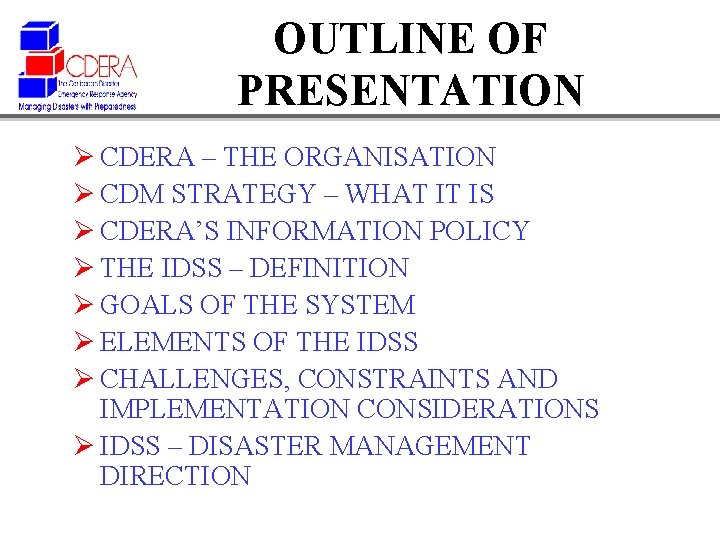 OUTLINE OF PRESENTATION Ø CDERA – THE ORGANISATION Ø CDM STRATEGY – WHAT IT