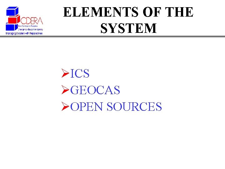 ELEMENTS OF THE SYSTEM ØICS ØGEOCAS ØOPEN SOURCES 