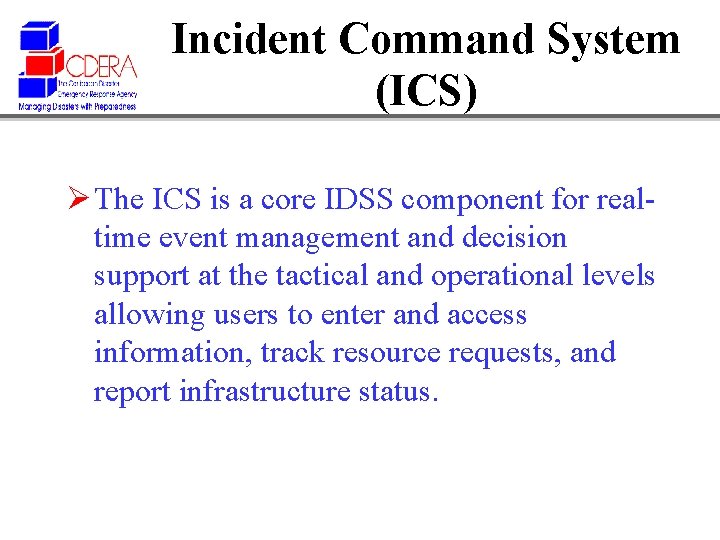 Incident Command System (ICS) Ø The ICS is a core IDSS component for realtime