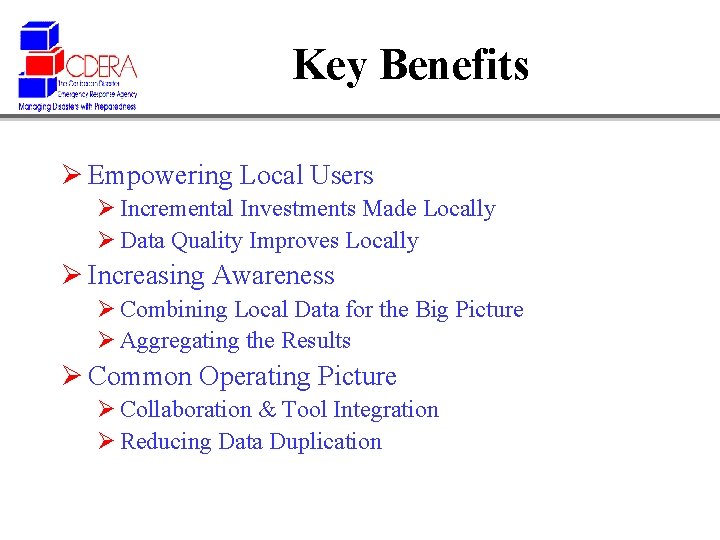 Key Benefits Ø Empowering Local Users Ø Incremental Investments Made Locally Ø Data Quality