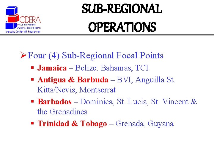 SUB-REGIONAL OPERATIONS Ø Four (4) Sub-Regional Focal Points § Jamaica – Belize. Bahamas, TCI