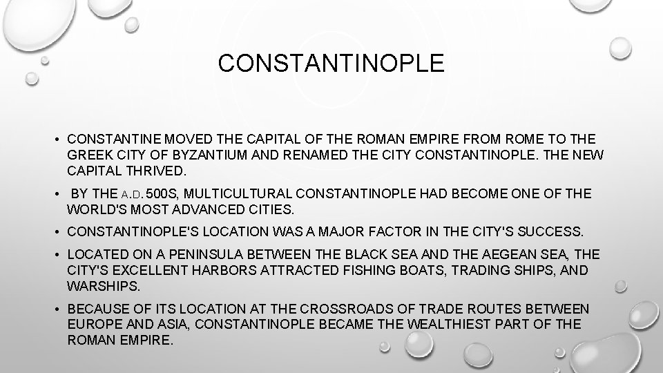 CONSTANTINOPLE • CONSTANTINE MOVED THE CAPITAL OF THE ROMAN EMPIRE FROM ROME TO THE