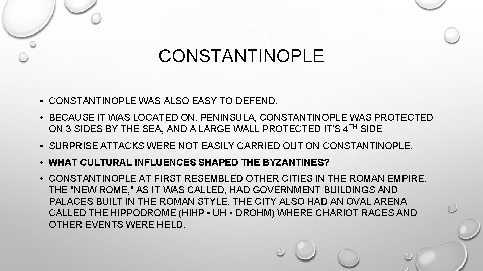 CONSTANTINOPLE • CONSTANTINOPLE WAS ALSO EASY TO DEFEND. • BECAUSE IT WAS LOCATED ON.