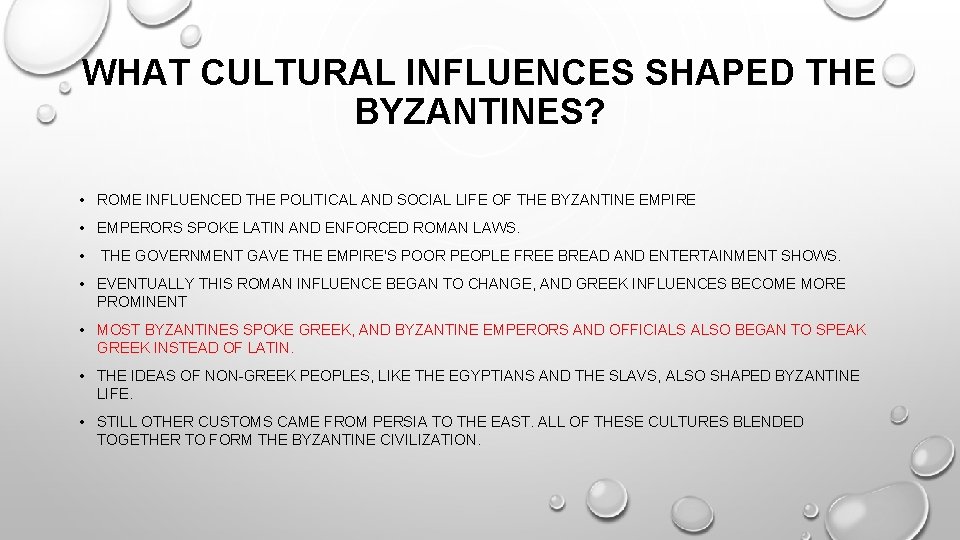 WHAT CULTURAL INFLUENCES SHAPED THE BYZANTINES? • ROME INFLUENCED THE POLITICAL AND SOCIAL LIFE