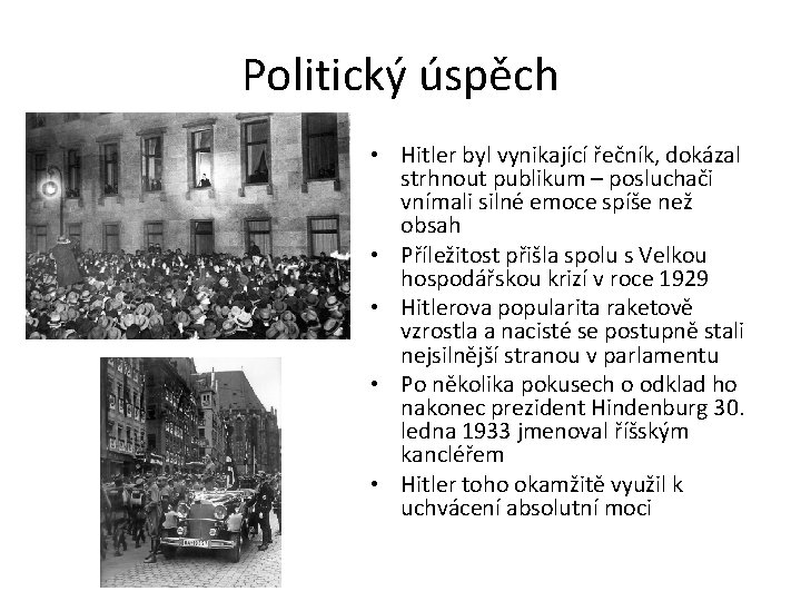 Politický úspěch • Hitler byl vynikající řečník, dokázal strhnout publikum – posluchači vnímali silné