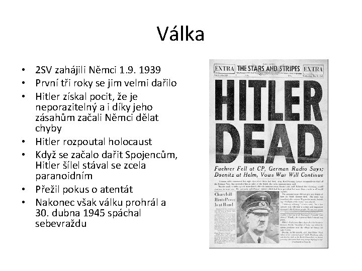 Válka • 2 SV zahájili Němci 1. 9. 1939 • První tři roky se