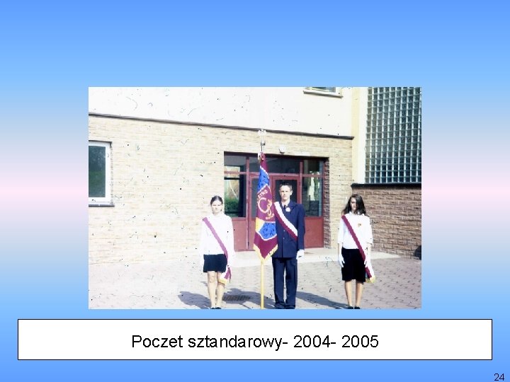 Poczet sztandarowy- 2004 - 2005 24 
