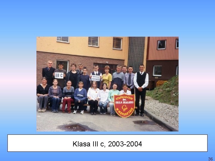 Klasa III c, 2003 -2004 36 