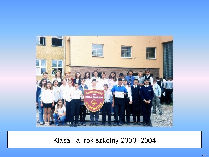 Klasa I a, rok szkolny 2003 - 2004 41 