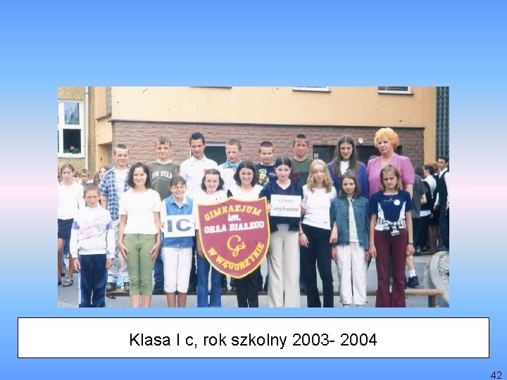 Klasa I c, rok szkolny 2003 - 2004 42 