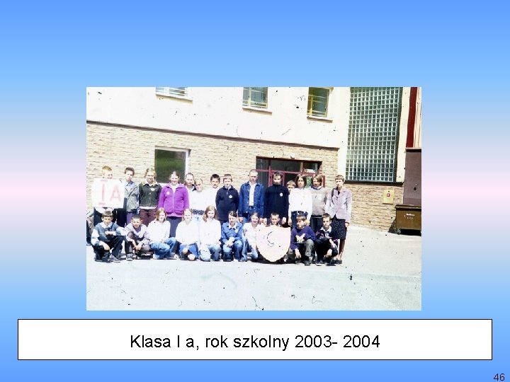 Klasa I a, rok szkolny 2003 - 2004 46 