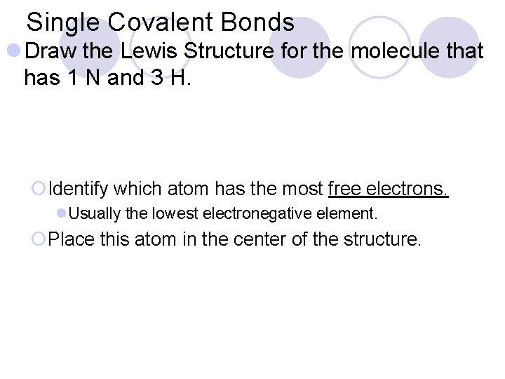 Single Covalent Bonds l Draw the Lewis Structure for the molecule that has 1