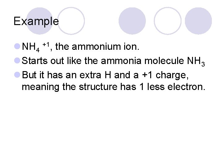 Example l NH 4 +1, the ammonium ion. l Starts out like the ammonia