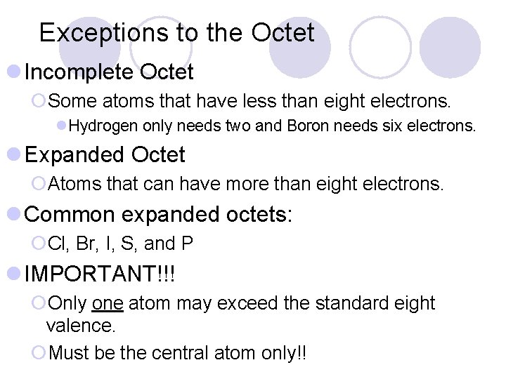 Exceptions to the Octet l Incomplete Octet ¡Some atoms that have less than eight