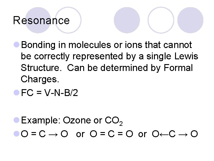 Resonance l Bonding in molecules or ions that cannot be correctly represented by a