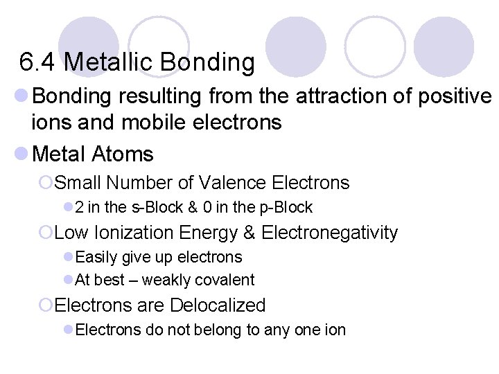 6. 4 Metallic Bonding l Bonding resulting from the attraction of positive ions and