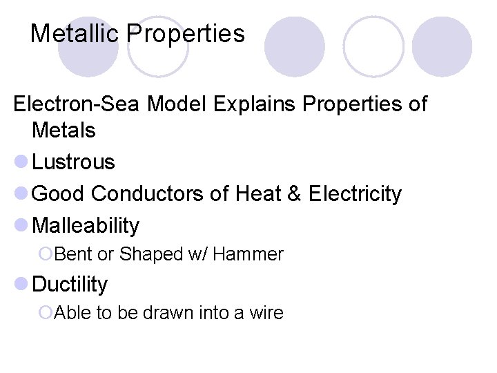 Metallic Properties Electron-Sea Model Explains Properties of Metals l Lustrous l Good Conductors of