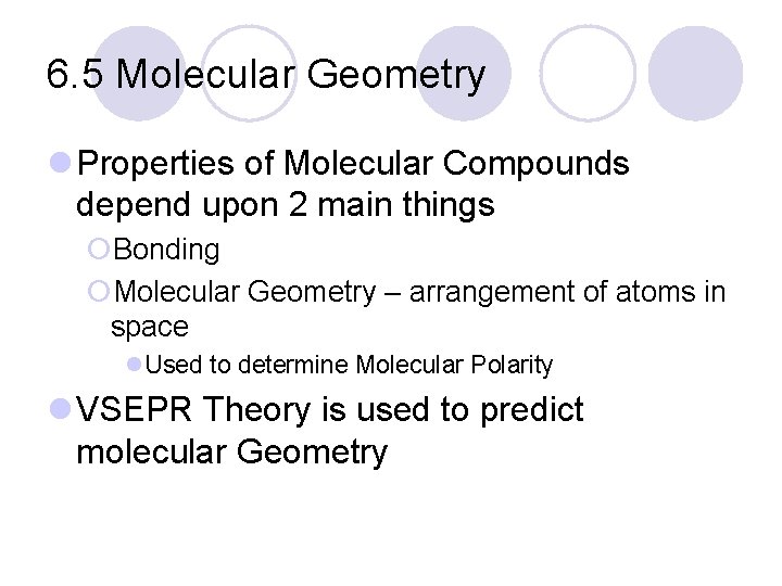 6. 5 Molecular Geometry l Properties of Molecular Compounds depend upon 2 main things