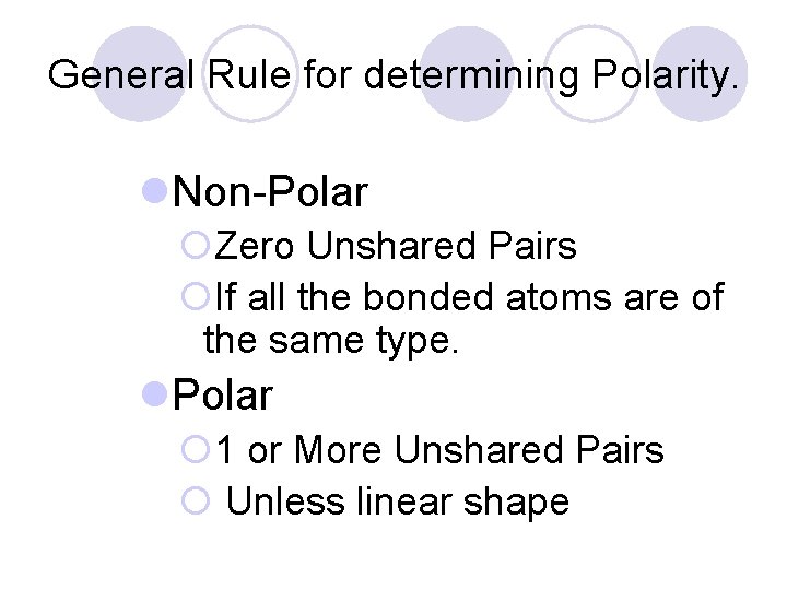 General Rule for determining Polarity. l. Non-Polar ¡Zero Unshared Pairs ¡If all the bonded
