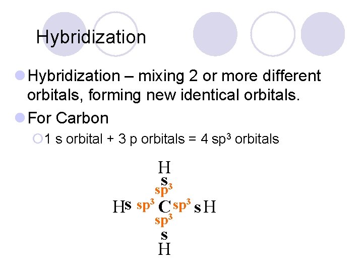 Hybridization l Hybridization – mixing 2 or more different orbitals, forming new identical orbitals.