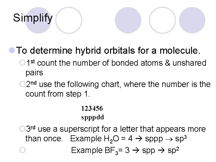 Simplify l To determine hybrid orbitals for a molecule. ¡ 1 st count the