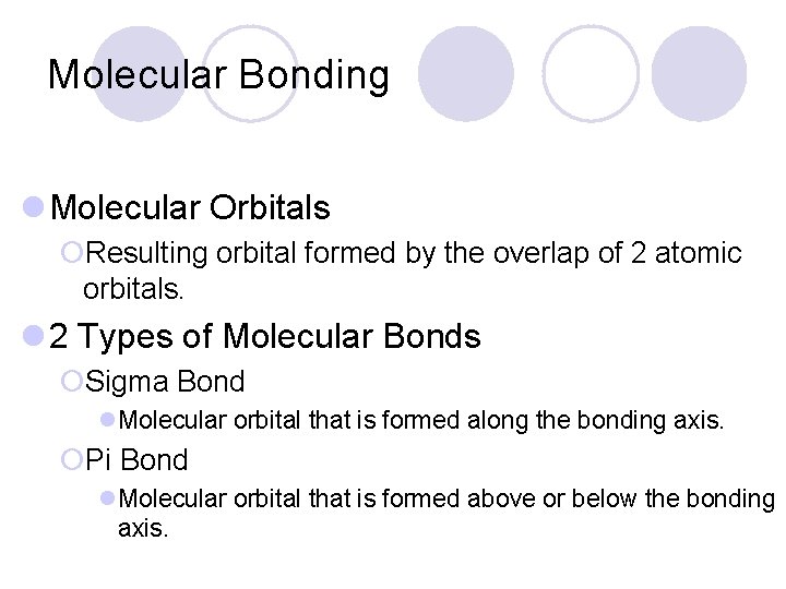 Molecular Bonding l Molecular Orbitals ¡Resulting orbital formed by the overlap of 2 atomic