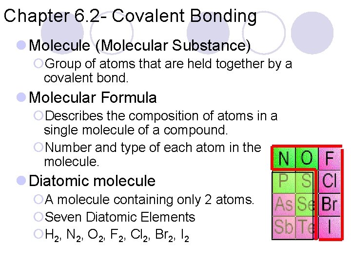 Chapter 6. 2 - Covalent Bonding l Molecule (Molecular Substance) ¡Group of atoms that