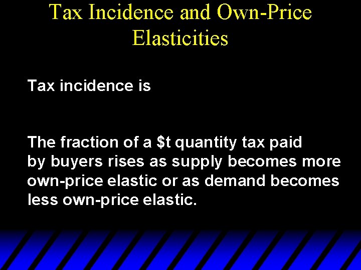 Tax Incidence and Own-Price Elasticities Tax incidence is The fraction of a $t quantity