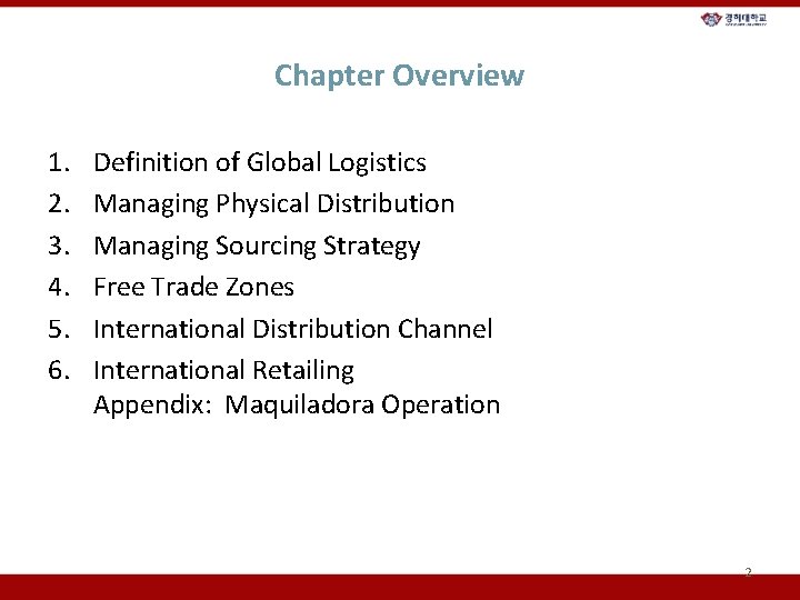 Chapter Overview 1. 2. 3. 4. 5. 6. Definition of Global Logistics Managing Physical