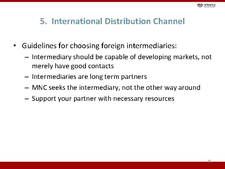 5. International Distribution Channel • Guidelines for choosing foreign intermediaries: – Intermediary should be