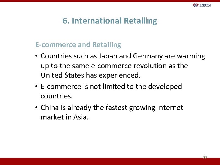 6. International Retailing E-commerce and Retailing • Countries such as Japan and Germany are
