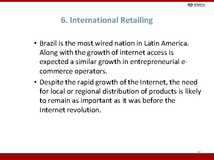 6. International Retailing • Brazil is the most wired nation in Latin America. Along