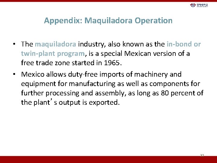 Appendix: Maquiladora Operation • The maquiladora industry, also known as the in-bond or twin-plant