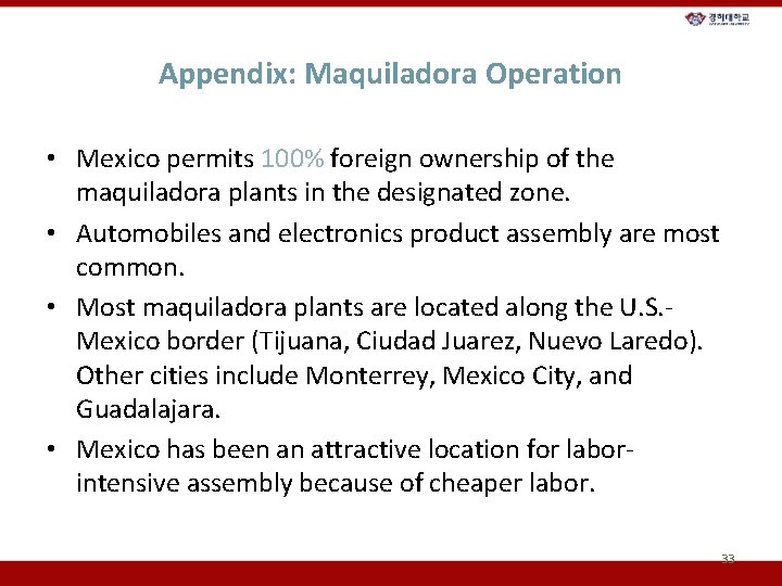 Appendix: Maquiladora Operation • Mexico permits 100% foreign ownership of the maquiladora plants in