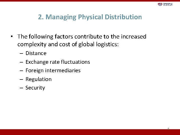 2. Managing Physical Distribution • The following factors contribute to the increased complexity and