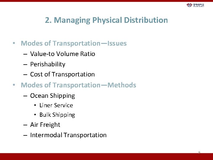 2. Managing Physical Distribution • Modes of Transportation—Issues – Value-to Volume Ratio – Perishability