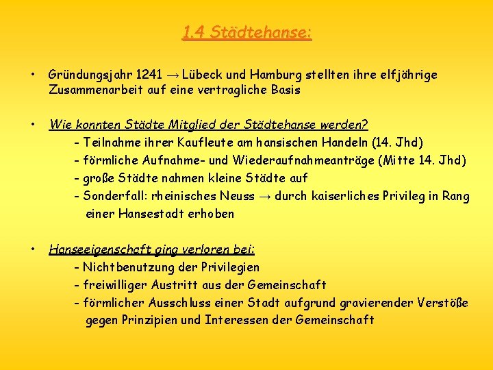 1. 4 Städtehanse: • Gründungsjahr 1241 → Lübeck und Hamburg stellten ihre elfjährige Zusammenarbeit