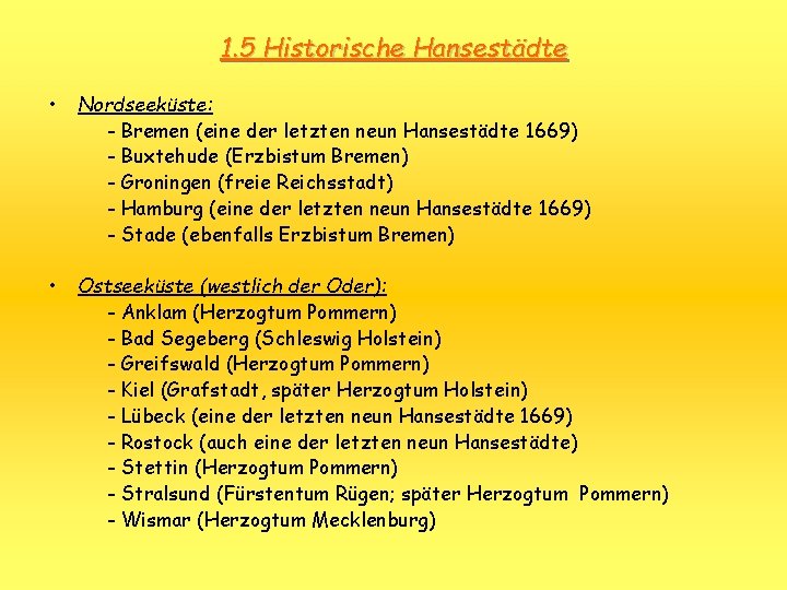 1. 5 Historische Hansestädte • Nordseeküste: - Bremen (eine der letzten neun Hansestädte 1669)