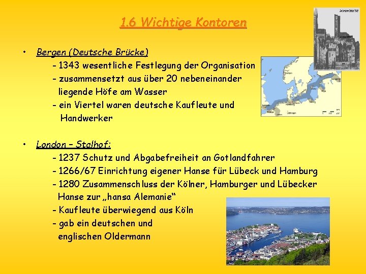 1. 6 Wichtige Kontoren • Bergen (Deutsche Brücke) - 1343 wesentliche Festlegung der Organisation