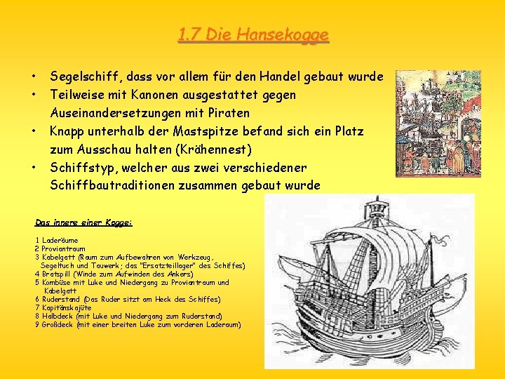 1. 7 Die Hansekogge • • Segelschiff, dass vor allem für den Handel gebaut