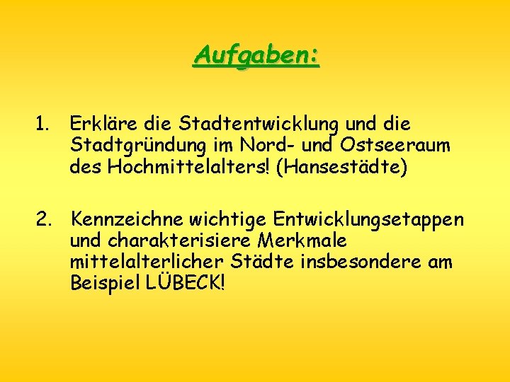 Aufgaben: 1. Erkläre die Stadtentwicklung und die Stadtgründung im Nord- und Ostseeraum des Hochmittelalters!