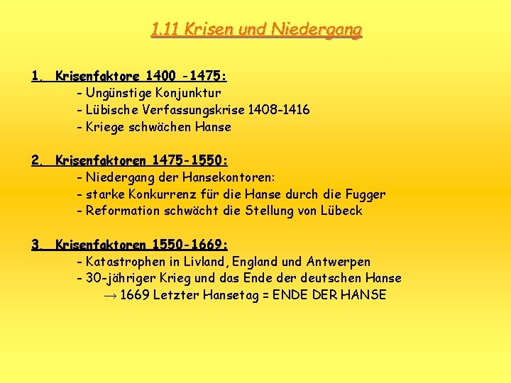 1. 11 Krisen und Niedergang 1. Krisenfaktore 1400 -1475: - Ungünstige Konjunktur - Lübische