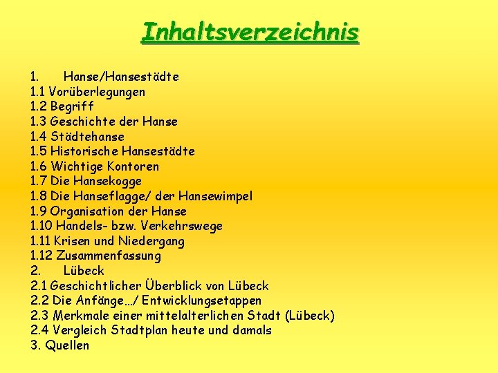 Inhaltsverzeichnis 1. Hanse/Hansestädte 1. 1 Vorüberlegungen 1. 2 Begriff 1. 3 Geschichte der Hanse