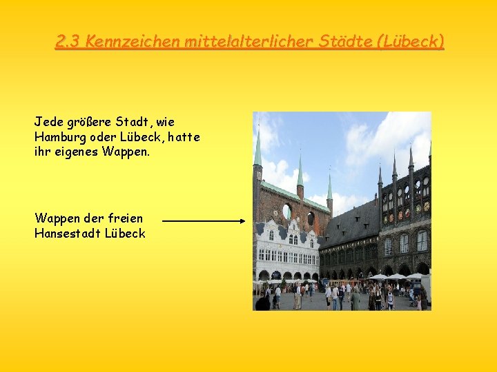 2. 3 Kennzeichen mittelalterlicher Städte (Lübeck) Jede größere Stadt, wie Hamburg oder Lübeck, hatte