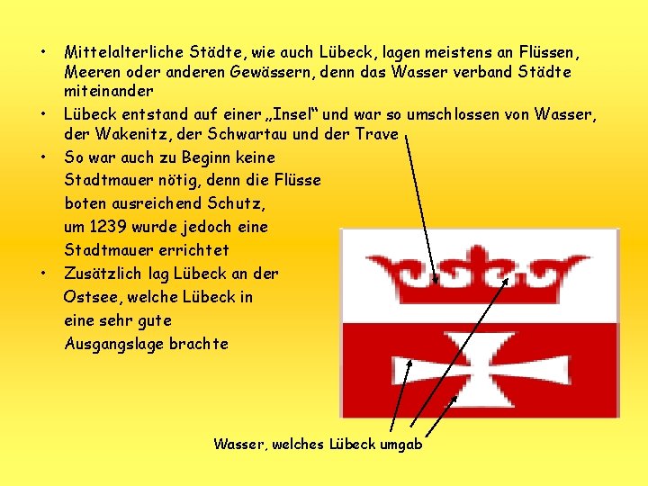  • • Mittelalterliche Städte, wie auch Lübeck, lagen meistens an Flüssen, Meeren oder