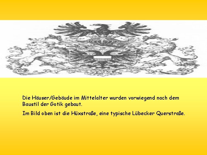 Die Häuser/Gebäude im Mittelalter wurden vorwiegend nach dem Baustil der Gotik gebaut. Im Bild