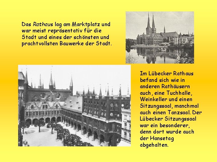 Das Rathaus lag am Marktplatz und war meist repräsentativ für die Stadt und eines