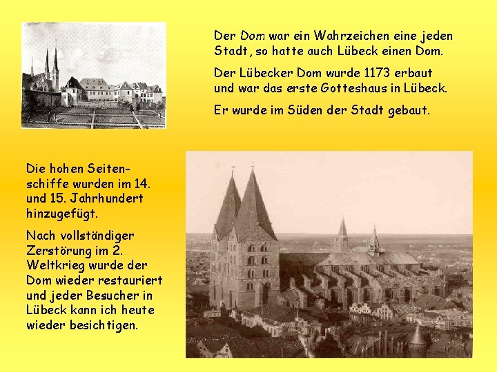 Der Dom war ein Wahrzeichen eine jeden Stadt, so hatte auch Lübeck einen Dom.