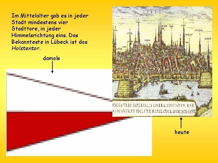 Im Mittelalter gab es in jeder Stadt mindestens vier Stadttore, in jeder Himmelsrichtung eins.