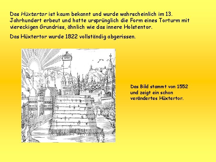 Das Hüxtertor ist kaum bekannt und wurde wahrscheinlich im 13. Jahrhundert erbeut und hatte